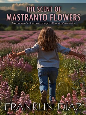 cover image of The Scent of Mastranto Flowers--Memories of a Journey through a Divided Venezuela